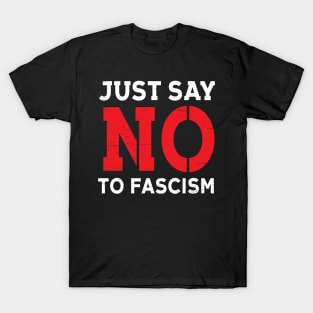 Just Say No To Fascism T-Shirt